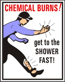 CHEMICAL BURNS ! GET TO THE SHOWER FAST