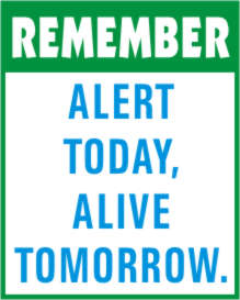 REMEMBER - ALERT TODAY, ALIVE TOMORROW.